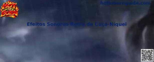 Efeitos Sonoros Retrô de Caça-Níquel Hot To Burn