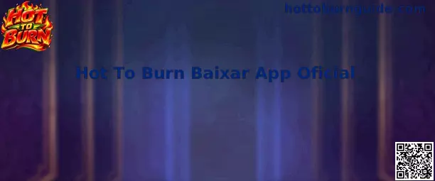 Hot To Burn Baixar App Oficial