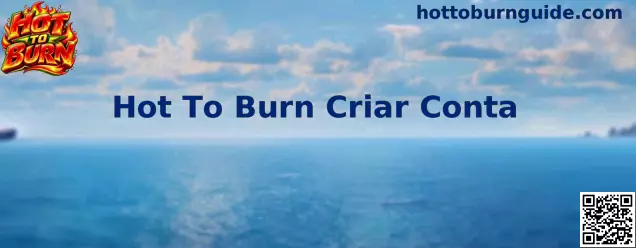 Hot To Burn Criar Conta